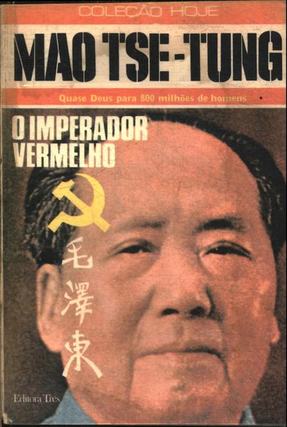 Mao Tsé-tung - O Imperador Vermelho