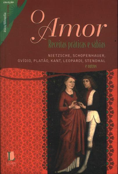 O Amor: Receitas Práticas E Sábias