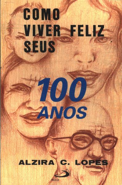 Como Viver Feliz Seus 100 Anos