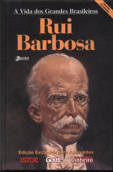 A Vida Dos Grandes Brasileiros: Rui Barbosa