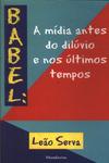 Babel: A Mídia Antes Do Dilúvio E Nos Últimos Tempos