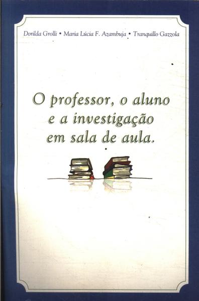 O Professor, O Aluno E A Investigação Em Sala De Aula