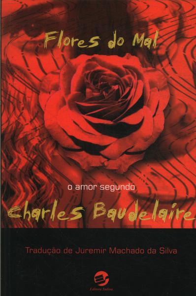 Flores Do Mal: O Amor Segundo Charles Baudelaire