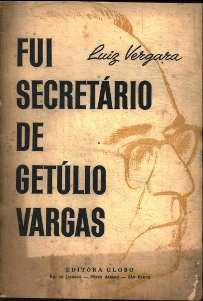 Fui Secretário De Getúlio Vargas