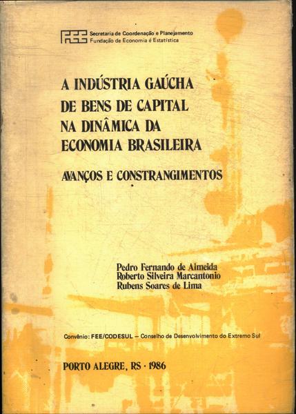 A Indústria Gaúcha De Bens De Capital Na Dinâmica Da Economia Brasileira