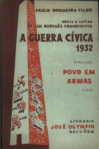 Ideais E Lutas De Um Burguês Progressista: A Guerra Cívica 1932 Vol 3