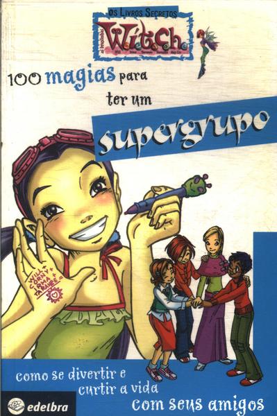 100 Magias Para Ter Um Supergrupo