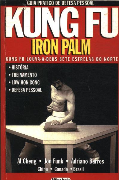 Guia Prático De Defesa Pessoal Kung Fu: Iron Palm