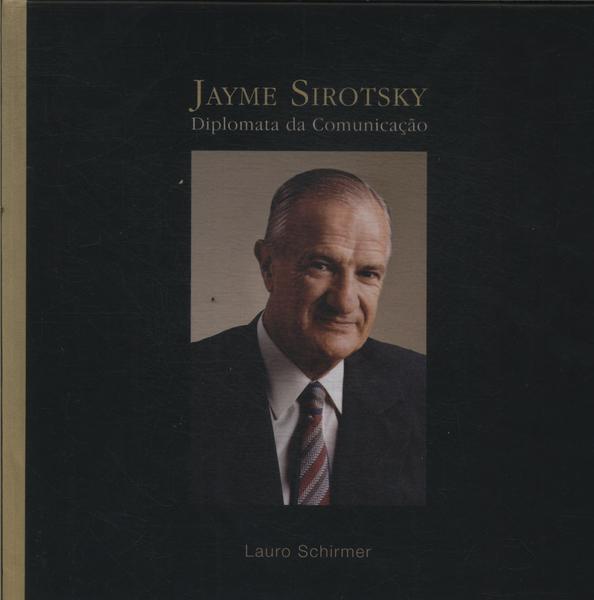 Jayme Sirotsky: Diplomata Da Comunicação