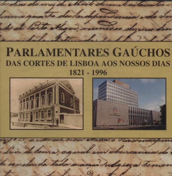 Parlamentares Gáuchos: Das Cortes De Lisboa Aos Nossos Dias
