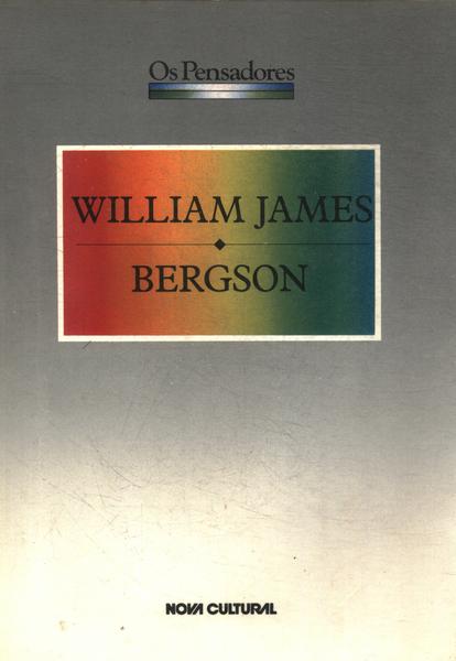 Os Pensadores: William James - Bergson
