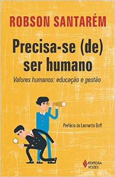 Precisa-se (de) Ser Humano. Valores Humanos. Educação e Gestão