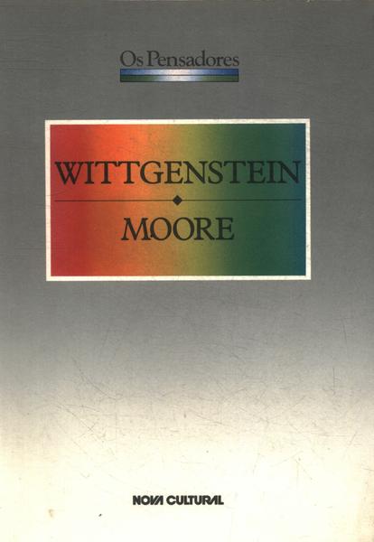 Os Pensadores: Wittgenstein - Moore