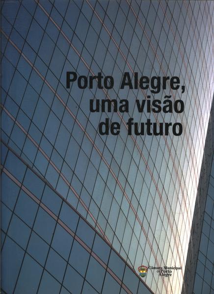 Porto Alegre, Uma Visão De Futuro