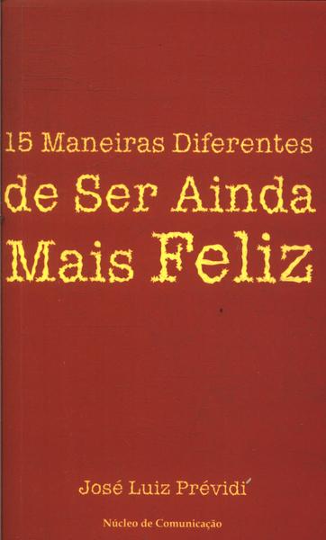 15 Maneiras Diferentes De Ser Ainda Mais Feliz