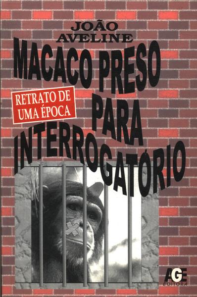 Macaco Preso Para Interrogatório