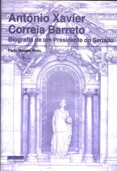 António Xavier Correia Barreto: Biografia De Um Presidente Do Senado