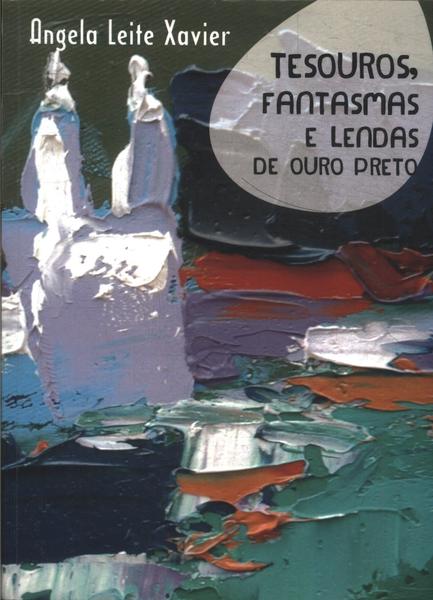 Tesouros, Fantasmas E Lendas De Ouro Preto