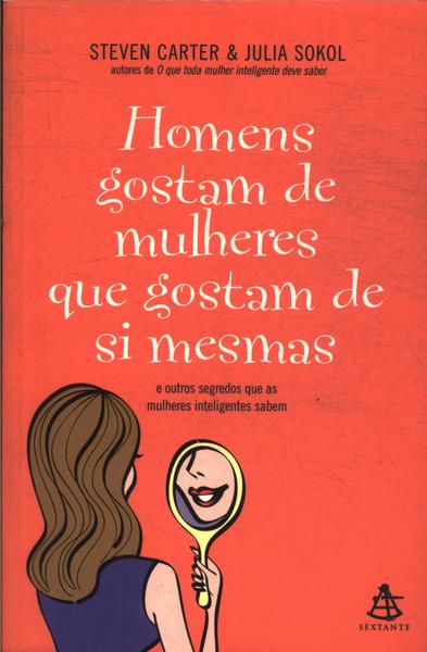 Os Homens Gostam De Mulheres Que Gostam De Si Mesmas