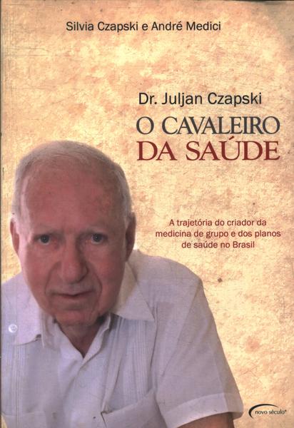 Dr. Juljan Czapski: O Cavaleiro Da Saúde