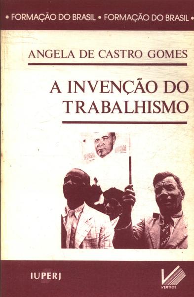 A Invenção Do Trabalhismo