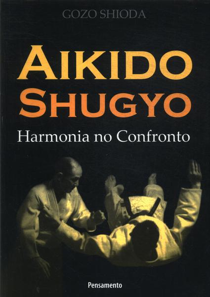 Aikido Shugyo: Harmonia No Confronto