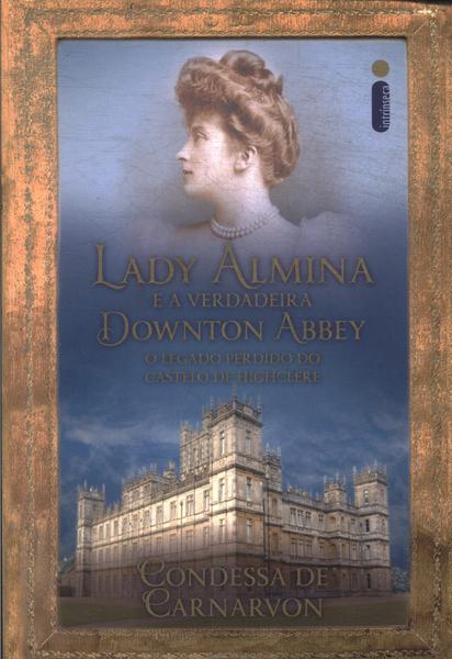 Lady Almina E A Verdadeira Downton Abbey