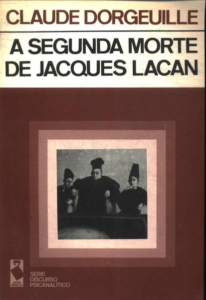A Segunda Morte De Jacques Lacan