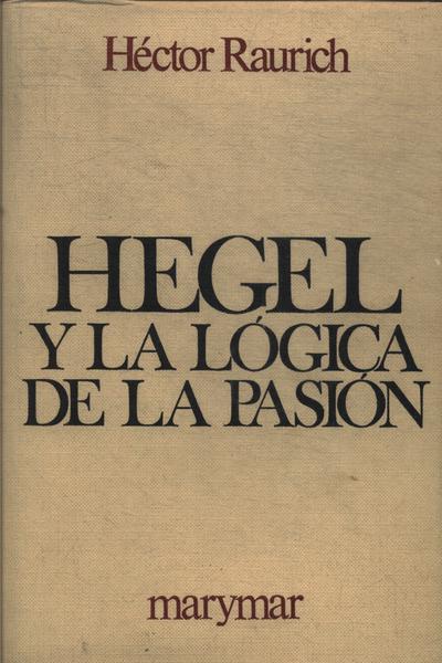 Hegel Y La Lógica De La Pasión