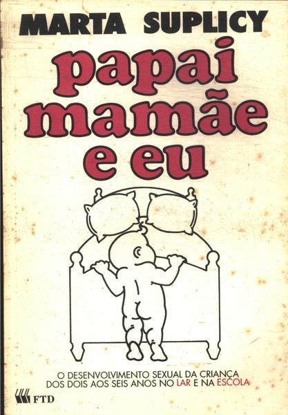 Papai, Mamãe E Eu