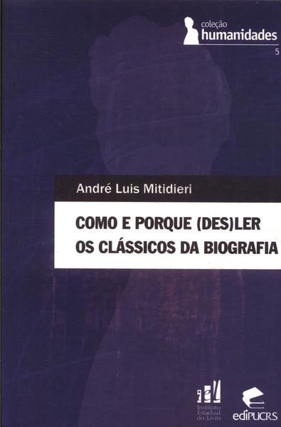 Como E Porque (des)ler Os Clássicos Da Biografia