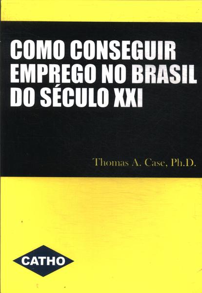 Como Conseguir Emprego No Brasil Do Século Xxi