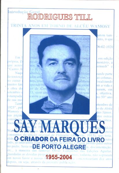Say Marques: O Criador Da Feira Do Livro De Porto Alegre