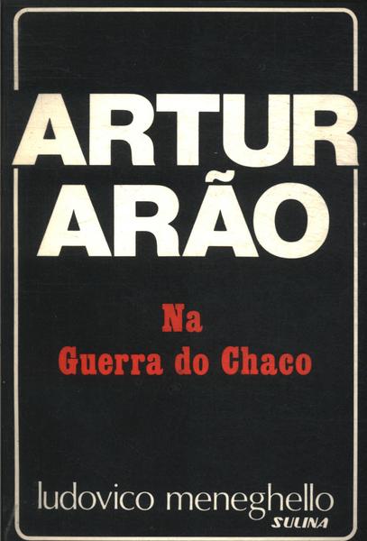 Artur Arão Na Guerra Do Chaco