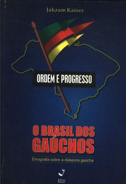 Ordem E Progresso: O Brasil Dos Gaúchos