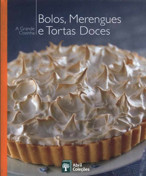 A Grande Cozinha: Bolos, Merengues E Tortas Doces