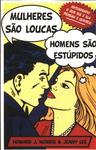 Mulheres São Loucas, Homens São Estúpidos