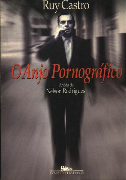 O Anjo Pornográfico: A Vida De Nelson Rodrigues
