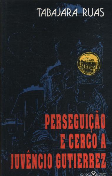 Perseguição E Cerco A Juvêncio Gutierrez