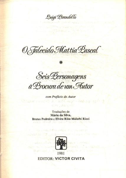 O Falecido Mattia Pascal - Seis Personagens A Procura De Um Autor