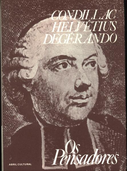 Os Pensadores: Condillac - Hervétius - Degérando