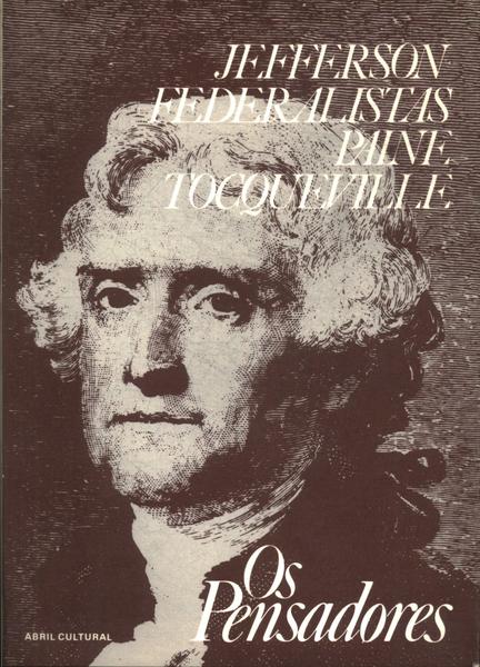 Os Pensadores: Jefferson - Federalistas - Paine - Tocqueville
