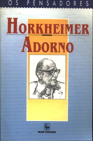 Os Pensadores: Horkheimer - Adorno