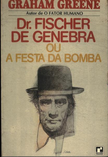 Dr. Fischer De Genebra Ou A Festa Da Bomba