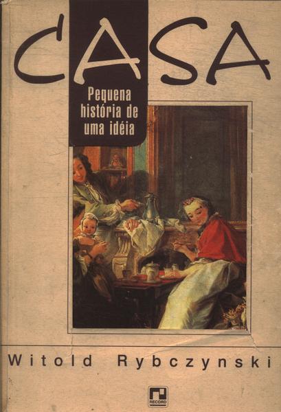 Casa: Pequena História De Uma Idéia