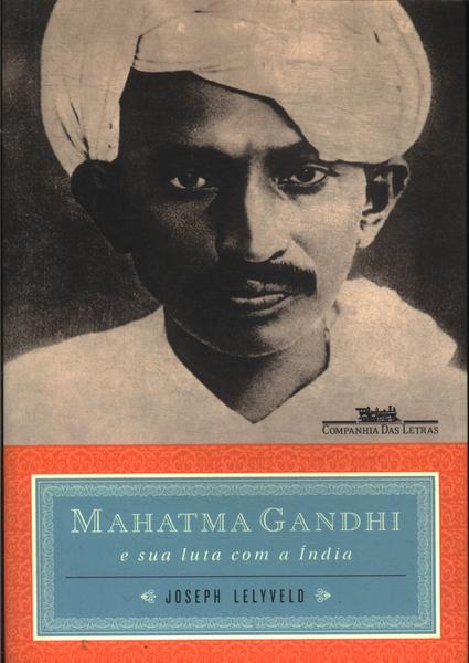 Mahatma Gandhi E Sua Luta Com A Índia
