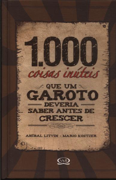 1000 Coisas Inúteis Que Um Garoto Deveria Saber Antes De Crescer