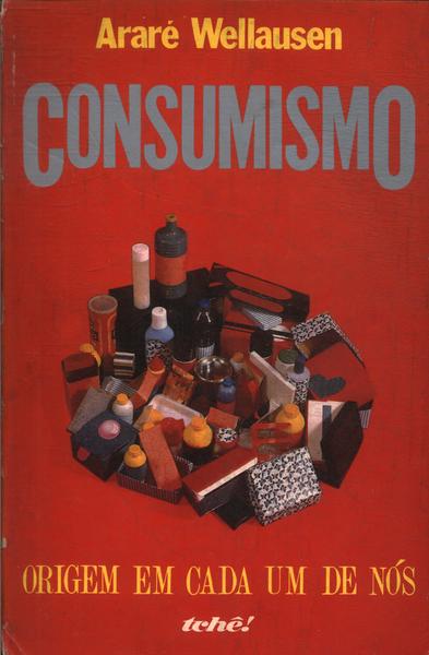 Consumismo: Origem Em Cada Um De Nós