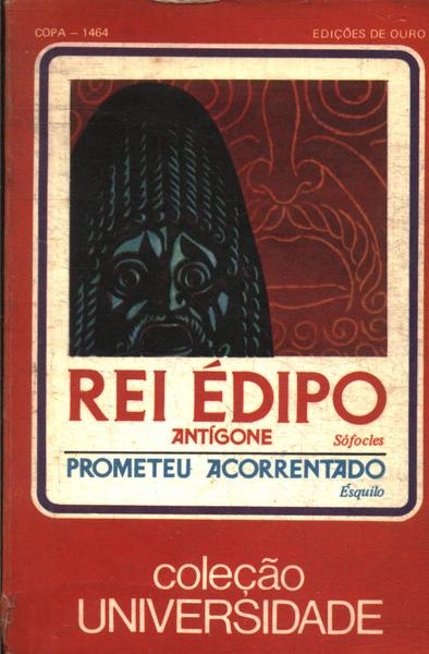 Rei Édipo - Antígone - Prometeu Acorrentado