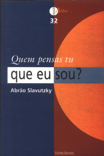 Quem Pensas Tu Que Eu Sou?